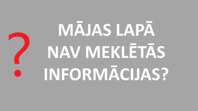 Jautājuma zīme, vai mājas lapā nav visas meklētās informācijas